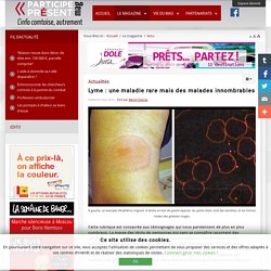 Lyme : une maladie rare mais des malades innombrables - Magazine Participe Présent