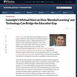 Innosight's Michael Horn on How 'Blended Learning' and Technology Can Bridge the Education Gap - Arabic Knowledge@Wharton