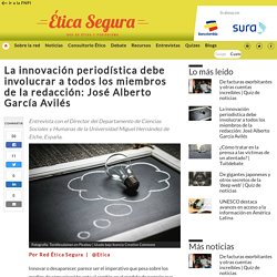 La innovación periodística debe involucrar a todos los miembros de la redacción: José Alberto García Avilés