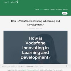 How is Vodafone Innovating in Learning and Development? — myHRfuture