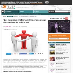 "Les nouveaux métiers de l'innovation sont des métiers de médiation"