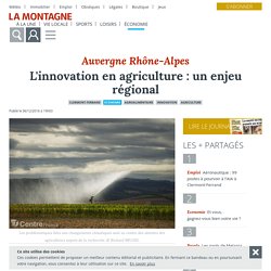 L'innovation en agriculture : un enjeu régional - Clermont-Ferrand (63000) - La Montagne