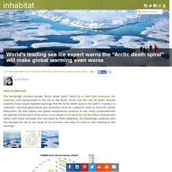 World's leading sea ice expert warns the "Arctic death spiral" will make global warming even worse