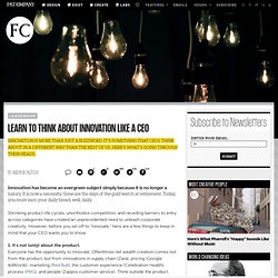 Learn To Think About Innovation Like A CEO
