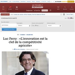 Luc Ferry : «L'innovation est la clef de la compétitivité agricole»