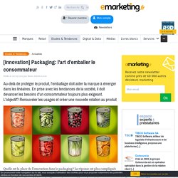 [Innovation] Packaging: l'art d'emballer le consommateur