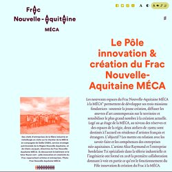 Le Pôle innovation & création du Frac Nouvelle-Aquitaine MÉCA - Frac Nouvelle-Aquitaine MÉCA