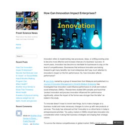 How Can Innovation Impact Enterprises? – Fresh Science News