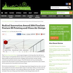 Radical Innovation Award 2014 Finalists Feature 3D Printing and Clean Air Design