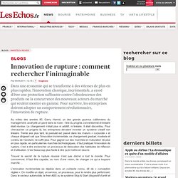 Innovation de rupture : comment rechercher l’inimaginable - Blogs ParisTech Review