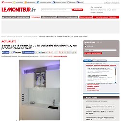 Salon ISH à Francfort : la centrale double-flux, un produit dans le vent - Innovation produits