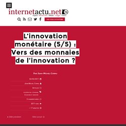 L’innovation monétaire (5/5) : Vers des monnaies de l’innovation 