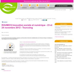  ROUMICS Innovation sociale et numérique - 28 et 29 septembre 2012 - Roubaix