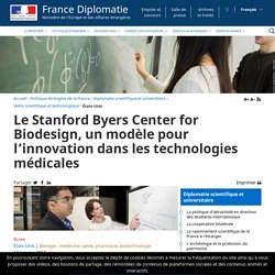 Le Stanford Byers Center for Biodesign, un modèle pour l’innovation dans les technologies médicales