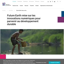 Future Earth mise sur les innovations numériques pour parvenir au développement durable