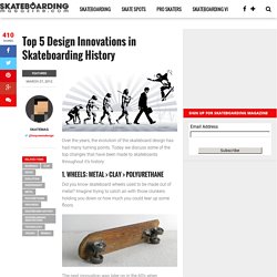 Top 5 Design Innovations in Skateboarding History - Skateboarding Magazine