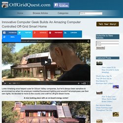 Innovative Computer Geek Builds An Amazing Computer Controlled Off-Grid Smart Home