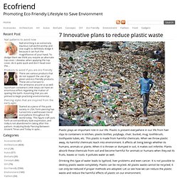 7 Innovative plans to reduce plastic waste