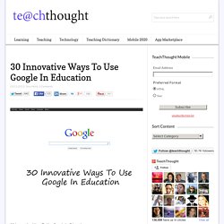 30 Innovative Ways To Use Google In Education