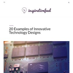 20 Examples of Innovative Technology Designs