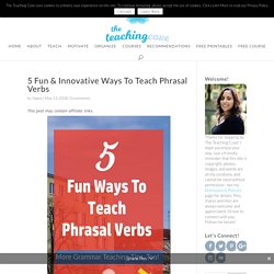 5 Fun & Innovative Ways To Teach Phrasal Verbs
