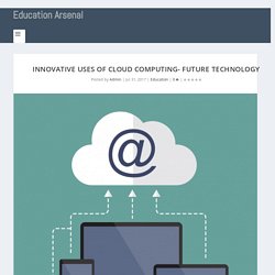 Innovative Uses of Cloud Computing- Future Technology