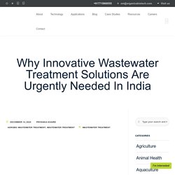 Why Innovative Wastewater Treatment Solutions Are Urgently Needed In India