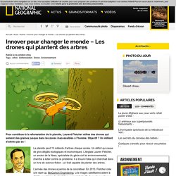 Innover pour changer le monde - Les drones qui plantent des arbres