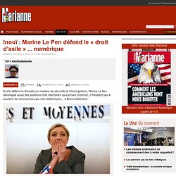 Inouï : Marine Le Pen défend le « droit d’asile » ... numérique