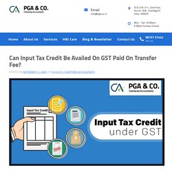 Can Input Tax Credit Be Availed On GST Paid On Transfer Fee?