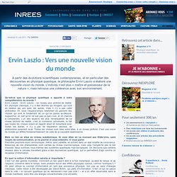Ervin Laszlo : Vers une nouvelle vision du monde
