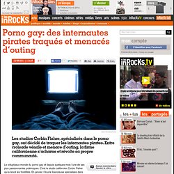 Porno gay: des internautes pirates traqués et menacés d'outing
