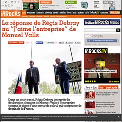 La réponse de Régis Debray au “J’aime l’entreprise” de Manuel Valls
