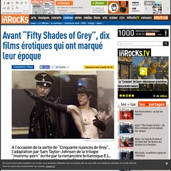 Avant "Fifty Shades of Grey", dix films érotiques qui ont marqué leur époque