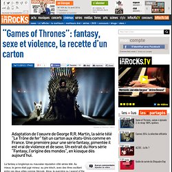 "Games of Thrones": fantasy, sexe et violence, la recette d'un carton
