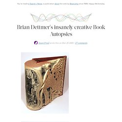 Brian Dettmer's insanely creative Book Autopsies