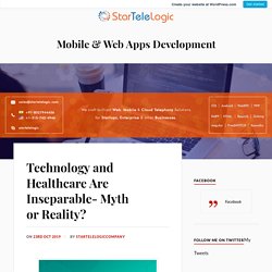 Technology and Healthcare Are Inseparable- Myth or Reality? – Mobile & Web Apps Development