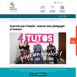 Insertion par l'emploi : avancer avec pédagogie et humour - CC Terres Touloises