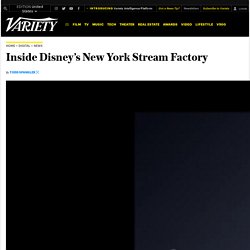 Inside Disney’s New York Stream Factory
