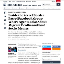 Inside the Secret Border Patrol Facebook Group Where Agents Joke About Migrant Deaths and Post Sexist Memes