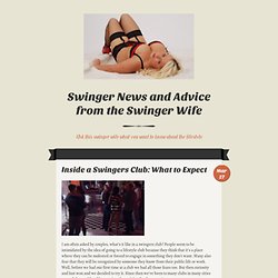 Swinger News and Advice from the Swinger Wife