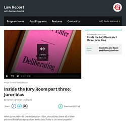 Inside the Jury Room part three: Juror bias - Law Report - ABC Radio National