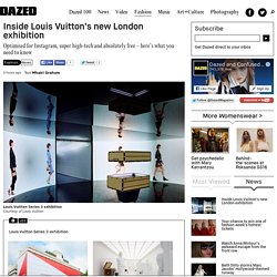Inside Louis Vuitton’s new London exhibition