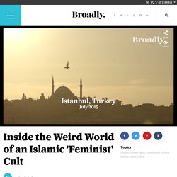 Inside the Weird World of an Islamic 'Feminist' Cult