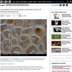 An Insider’s View of the Myths and Truths of the 3-D Printing ‘Phenomenon’