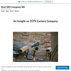 An Insight on CCTV Camera Company – Best SEO Company BD