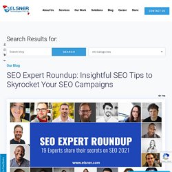 SEO Expert Roundup: Insightful SEO Tips to Skyrocket your SEO Campaigns