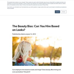 The "Beauty Bias" - Can You Hire Based on Looks?