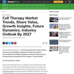 Cell Therapy Market Trends, Share Value, Growth Insights, Future Dynamics, Industry Outlook By 2027