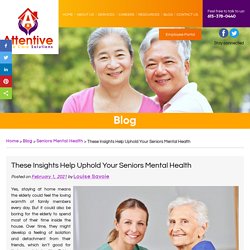 These Insights Help Uphold Your Seniors Mental Health